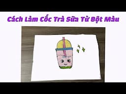 Hướng Dẫn Làm Cốc Trà Sữa Từ Bột Màu | Sáng Tạo Từ Bột Màu