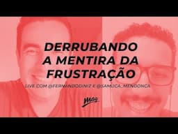 DERRUBANDO A MENTIRA DA FRUSTRAÇÃO // live com @fernandodinizbr e @samuca_mendonca