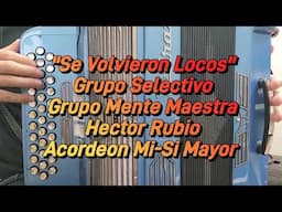 Se Volvieron Locos-Grupo Selectivo/Grupo Mente Maestra/Hector Rubio-Acordeon Mi-Si Mayor