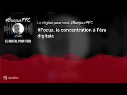 #Focus, la concentration à l’ère digitale