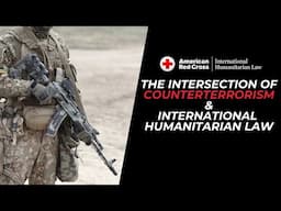 The Intersection Between Counterterrorism & International Humanitarian Law