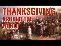 Thanksgiving Around the World | Names, Traditions, Histories for Kids