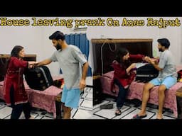 House Leaving Prank On My Husband | Anas Rajput