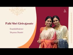 Pahi Shri Girirajasute | Anandabhairavi | Roopakam | Shyama Shastri | Anahita & Apoorva