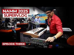 NAMM SUPERVLOG 2025: Episode Three