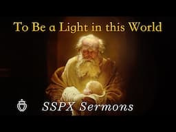 To Be a Light in this World - SSPX Sermons