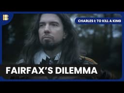 Fairfax’s Role in Charles I’s Downfall | Charles I: To Kill A King