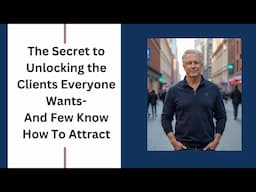 The Secret to Unlocking the Clients Everyone Wants—And Few Know How to Attract.