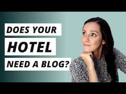 Do You REALLY Need a Blog on Your Hotel Website? + 101 Hotel Blog Ideas | Five Star Content