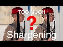 How Much sharpening is TOO MUCH?