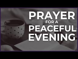 Prayer for a Peaceful Evening | Bedtime Prayer for Protection