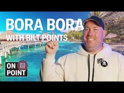 Bora Bora Trip with Bilt Points: 28K Economy, 70K Business | On Point