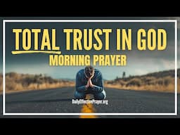 Trust In God No Matter What It Looks Like | Blessed Morning Prayer To Start Your Day With God