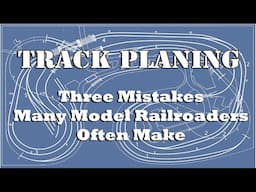 Three Things People Often Get Wrong When Planning and Building a Model Railroad