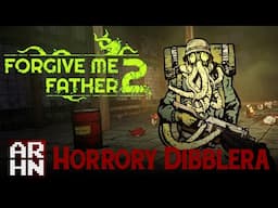 Forgive Me Father 2 (Early Access) | Horrory Dibblera #15