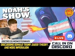 Noah's Show | Call-in LIVE RIGHT NOW! | Discussing Trump, "Queer Theory" and MORE!