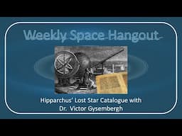 Weekly Space Hangout: 23-NOV-2022: Hipparchus' Lost Star Catalogue with Dr. Victor Gysembergh [PRE]