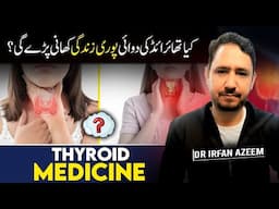 Does Thyroid Medication Need To Be Taken Lifelong -Thyroid Ki Dawa Kab Tak Khani Chahiye - Dr. Irfan