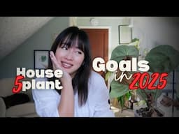 5 HOUSEPLANT GOALS IN 2025