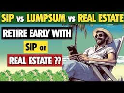 SIP vs Lumpsum vs Real Estate क्या बेहतर है आपके लिए ? Which Investment is Right for You?