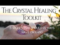 Crystal Healing Toolkit: 5 Stones You Should Always Have on Hand