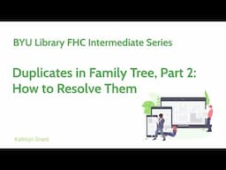 FS Intermediate 2: Duplicates in Family Tree 2: How to Resolve Them -Kathryn Grant (2 Feb 2025)