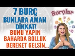 ÖZELLİKLE 7 BURÇ BUNLARA AMAN DİKKAT! BUNU YAPIN BAHARDA BOLLUK BEREKET GELSİN