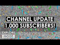 Channel Update: We reached 1,000 subs! Also, a shoutout to you guys. | EXPLORE MODE