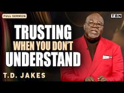 T.D. Jakes: God Is at Work RIGHT NOW in Your Life, Even if You Don't Feel It | Full Sermons on TBN