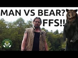 Man Versus Bear? Rant. Woke vs Nature...