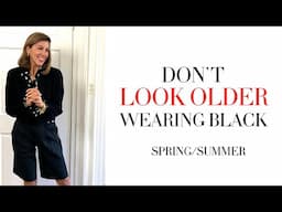 HOW NOT TO LOOK OLDER WEARING BLACK SPRING/SUMMER | 6 TIPS TO REMEMBER