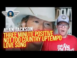 ALAN JACKSON REACTION "THREE MINUTE POSITIVE NOT TOO COUNTRY UPTEMPO LOVE SONG" REACTION VIDEO