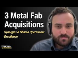 3 Metal Fab Acquisitions - Synergies & Shared Operational Excellence