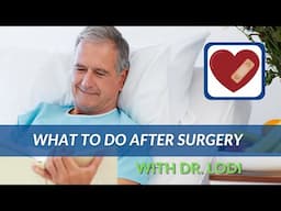 What To Do After Surgery - Dr. Lodi