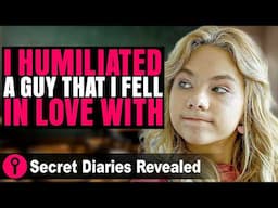 I Humiliated A Guy That I Fell In Love With | @SecretDiariesRevealed