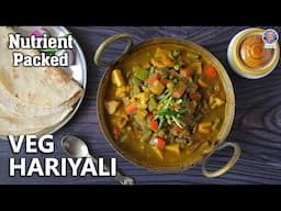 Restaurant Style Veg Hariyali Recipe | Low Cholesterol, High Proteins & Fibre | Chef Varun