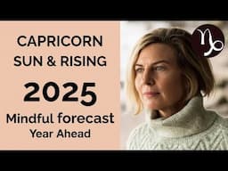 CAPRICORN 2025 SUN & RISING ASTROLOGY YEARLY FORECAST