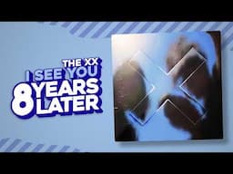 How I See You Changed The xx Forever | 8 Years Later