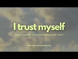 YOU'VE GOT THIS! START TRUSTING YOURSELF WITH THESE SELF CONCEPT AFFIRMATIONS