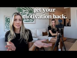 how to get your motivation back when you have none.