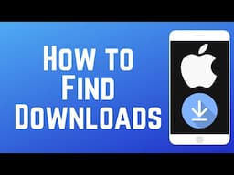 How to Find Downloads on iPhone 2025 (Full Guide)