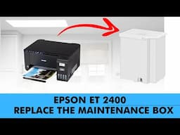 Epson EcoTank 2400 - How To Replace Maintenance Box  [Step-ByStep]