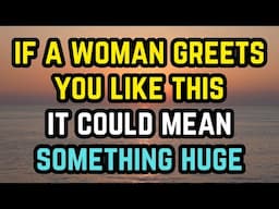 if a woman greets you like this, it could mean something huge