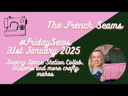 #FridaySews 31st January 2025. Sewing Space Station collab 🪐, slippers  and more crafty makes ❤️