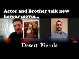 Actor and Brother talk new Horror Movie - "Desert Fiends" directed by Shawn C. Phillips