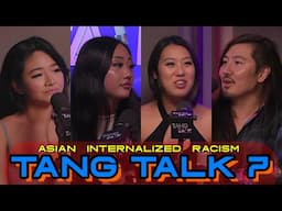 Asian Internalized Racism - Tang Talk 7