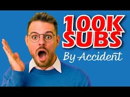 How I Accidentally Got 100,000 Subscribers