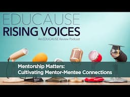 The Rising Voices Podcast | Mentorship Matters: Cultivating Mentor-Mentee Connections