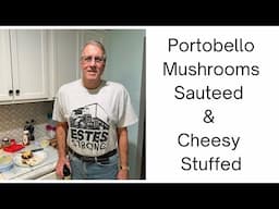 Gary's Kitchen:  Portobello Mushrooms Two Ways (Sautéed & Cheezy Stuffed)