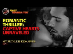 【My Ruthless Kidnapper】Romantic Thriller: Captive Hearts Unraveled EP1